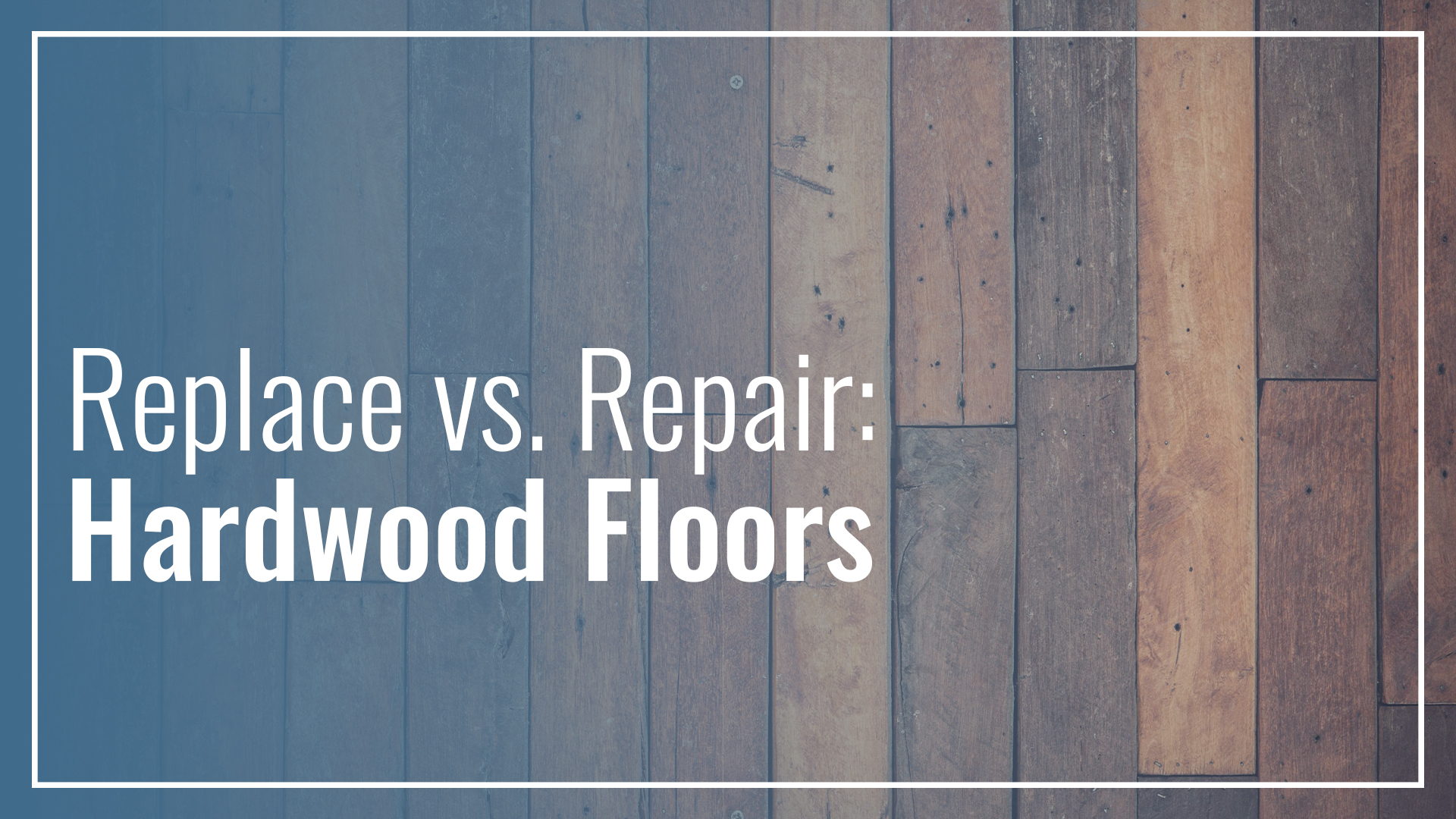 Replace vs. Repair Hardwood Floors